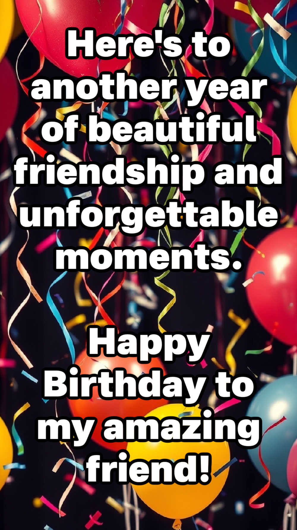 Here's to another year of beautiful friendship and unforgettable moments. Happy Birthday to my amazing friend!